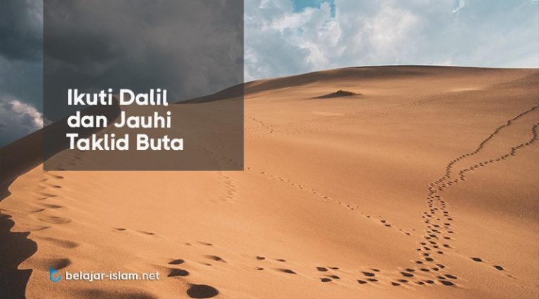 IKUTILAH DALIL DAN JAUHI TAKLID BUTA – Belajar Islam